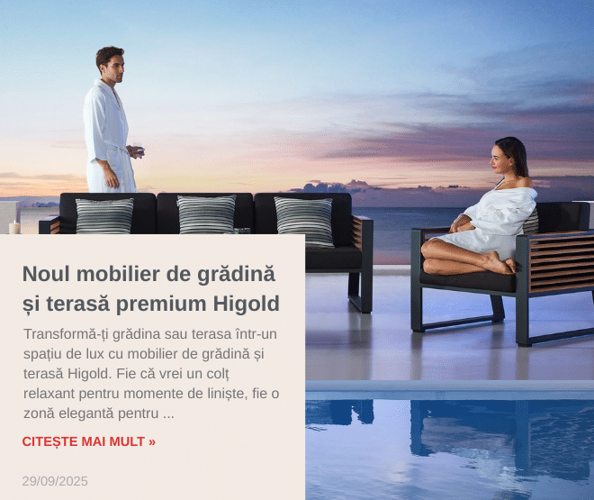 Noul mobilier de grădină și terasă premium Higold
